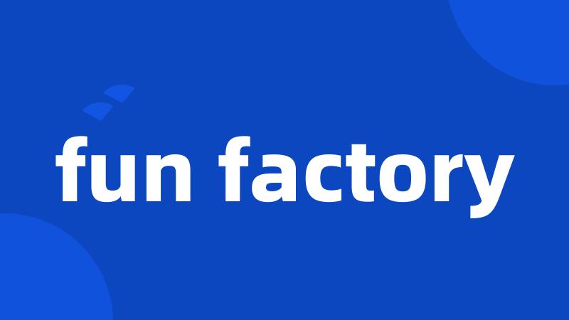 fun factory