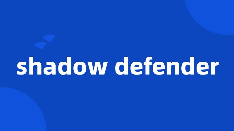 shadow defender