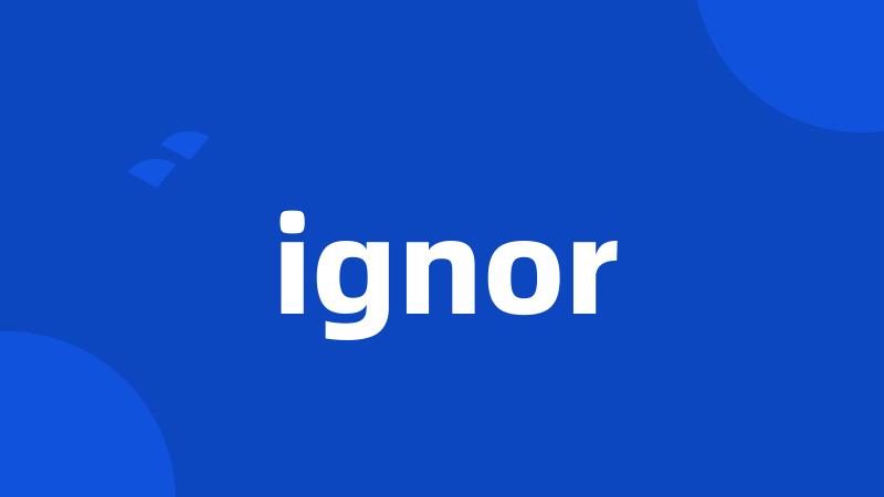 ignor