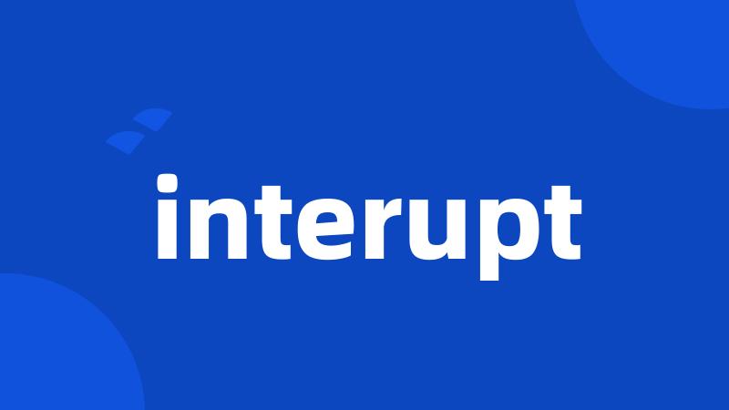 interupt