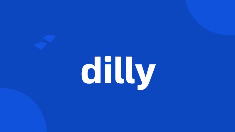 dilly