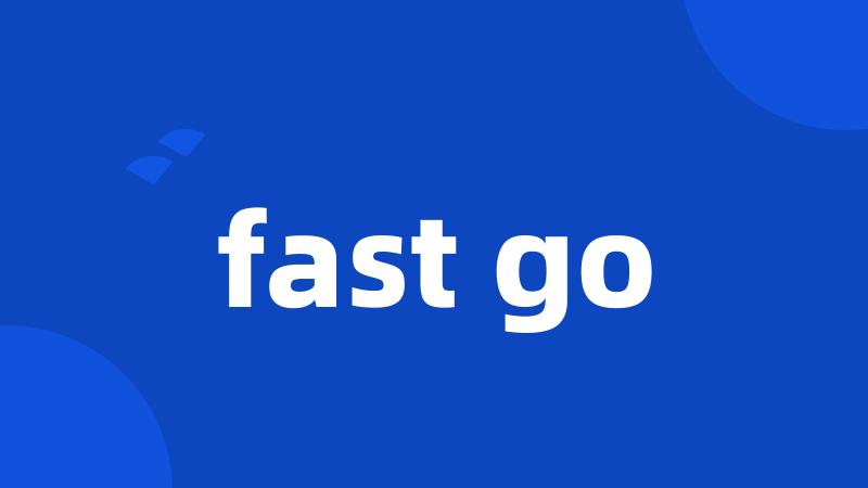 fast go