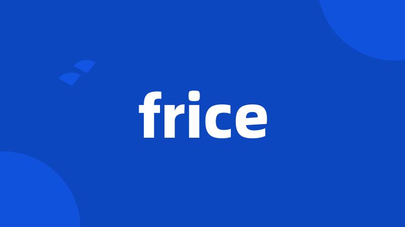 frice