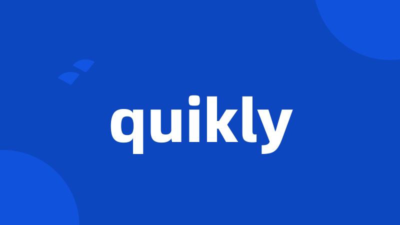 quikly