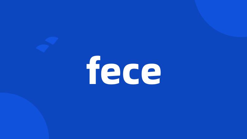 fece