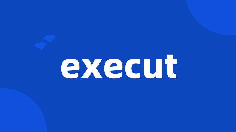 execut