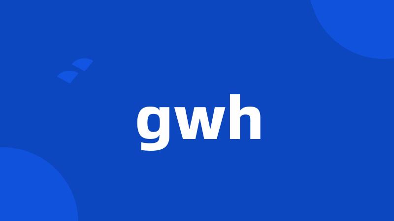 gwh