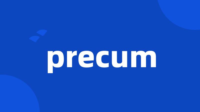 precum