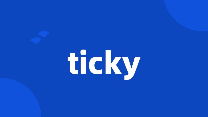 ticky