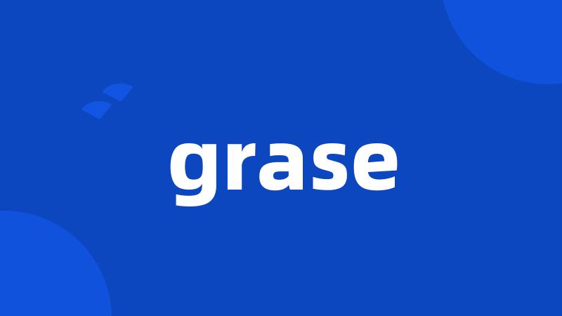 grase