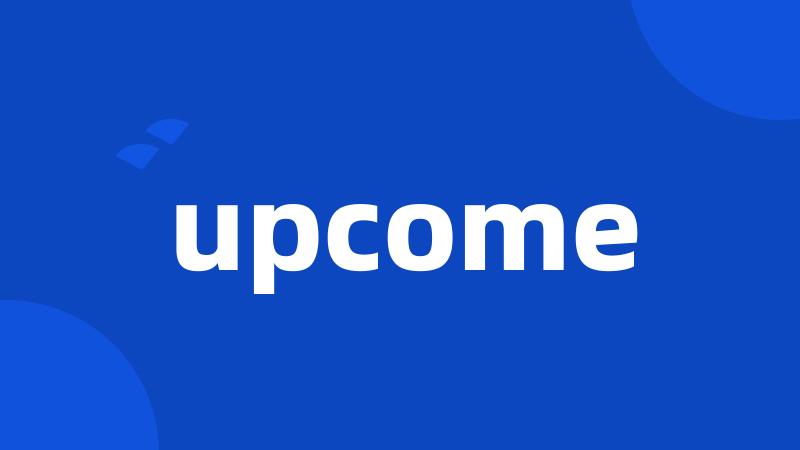 upcome