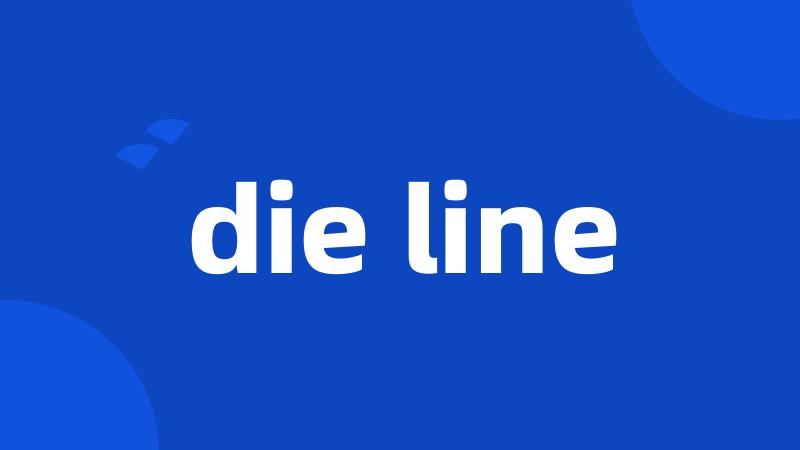 die line