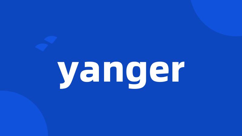 yanger