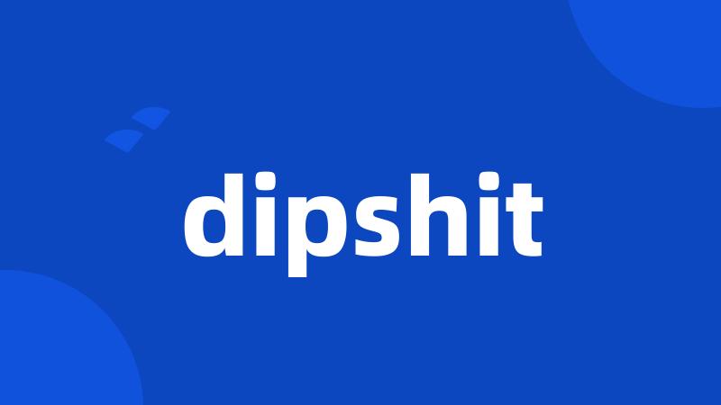 dipshit