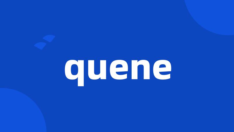 quene