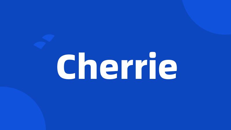 Cherrie