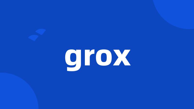 grox