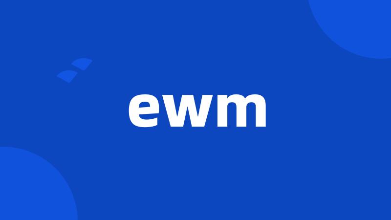 ewm