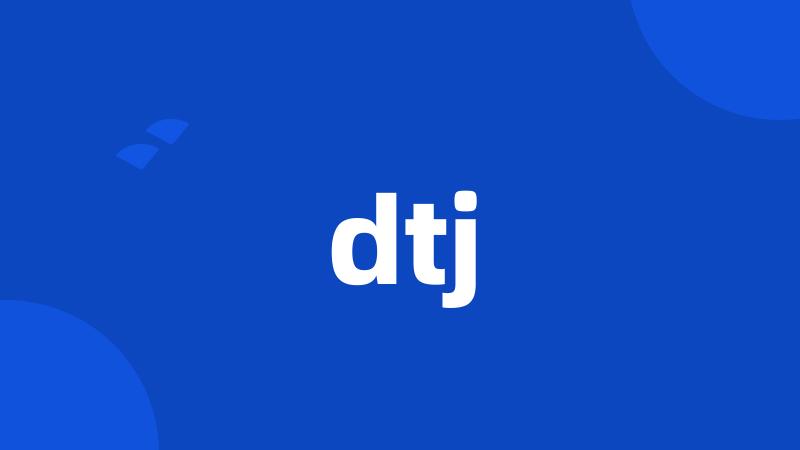 dtj