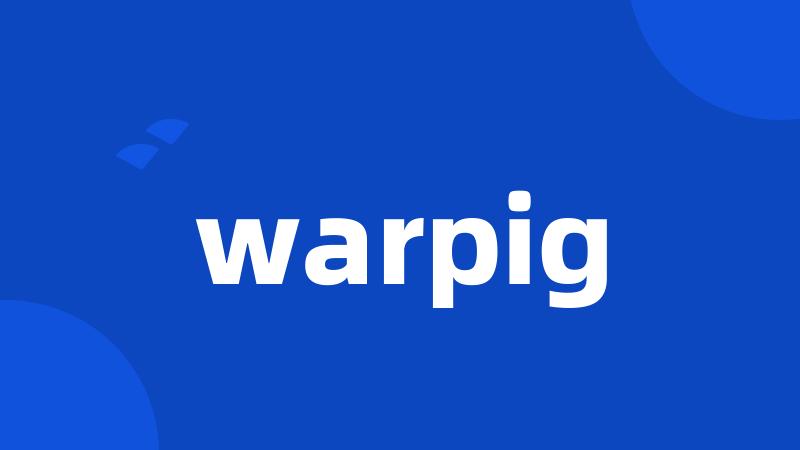 warpig