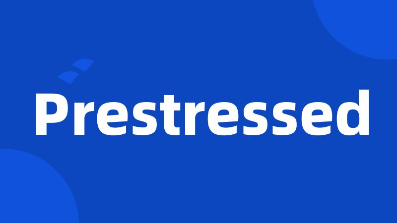 Prestressed