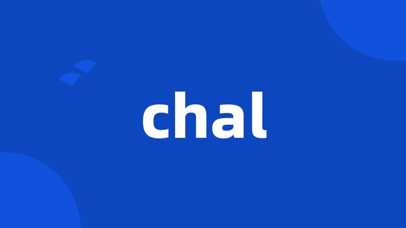 chal