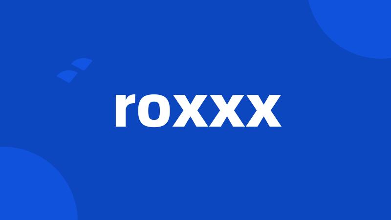 roxxx