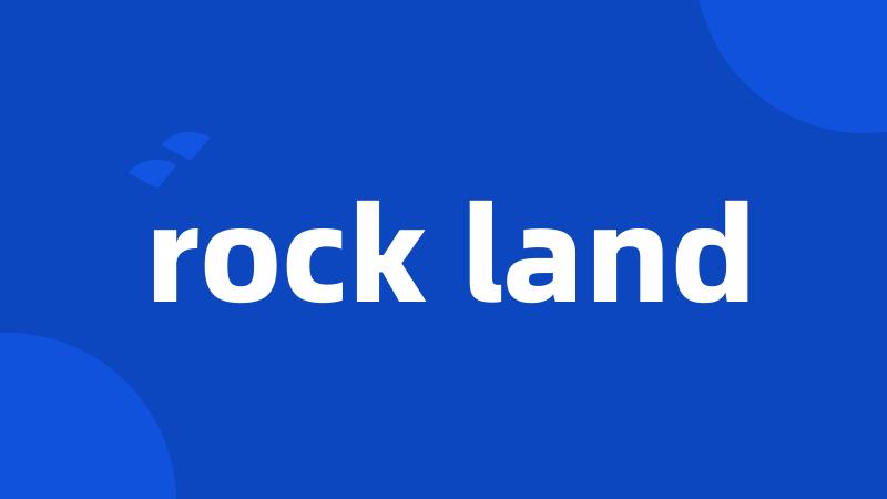 rock land