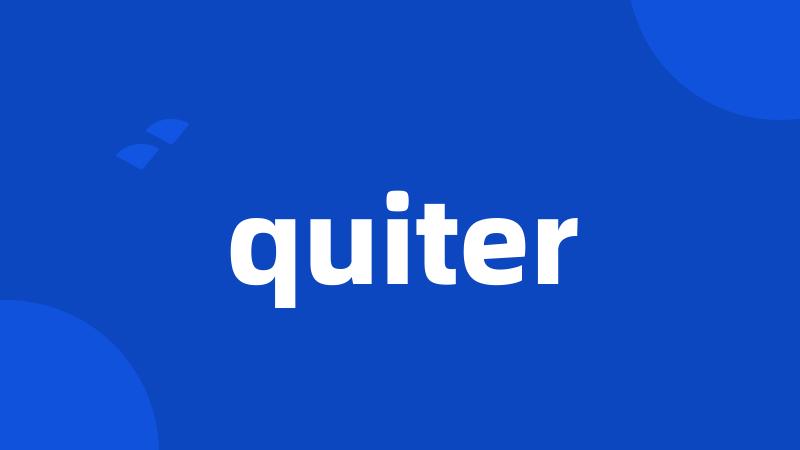 quiter