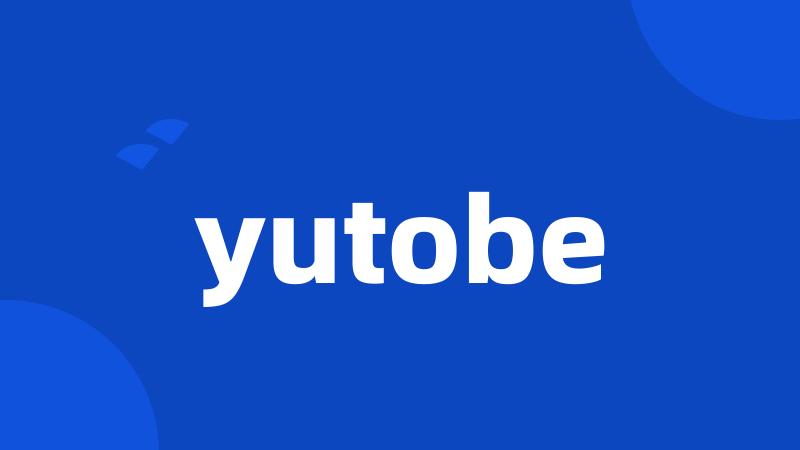 yutobe