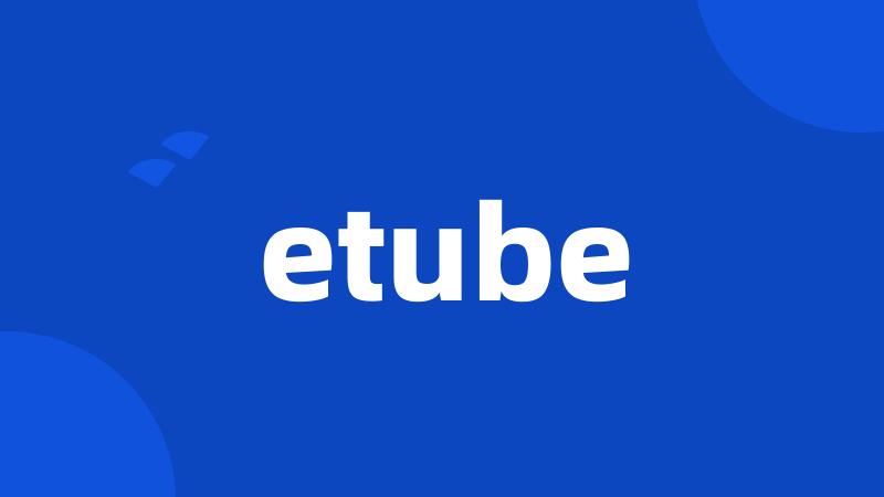 etube