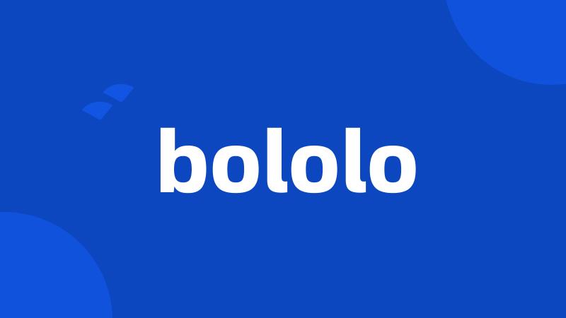 bololo