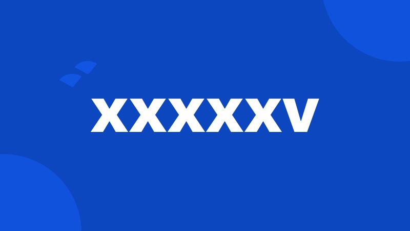 xxxxxv