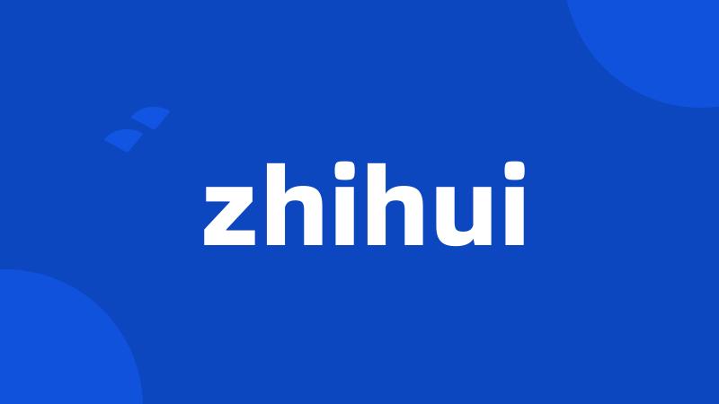 zhihui