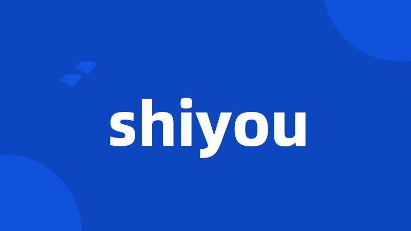 shiyou