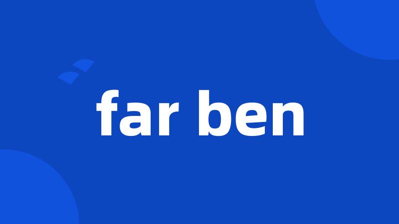 far ben