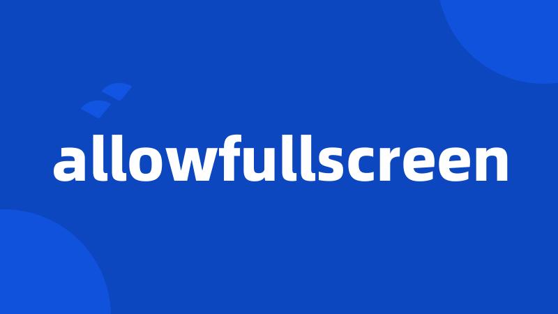 allowfullscreen