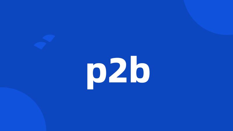 p2b