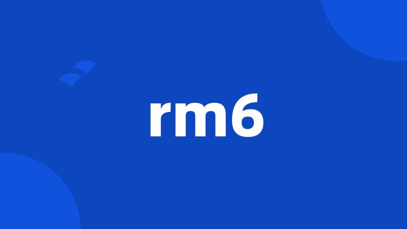 rm6