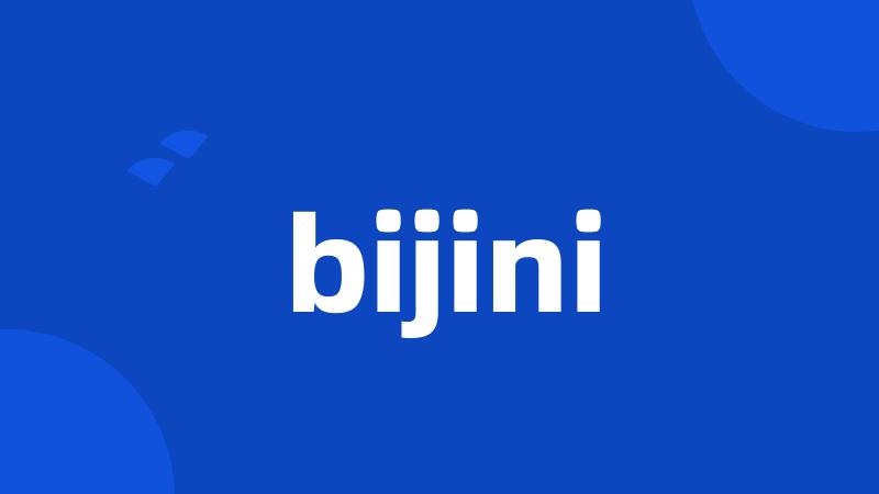 bijini