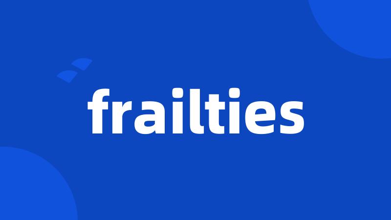 frailties