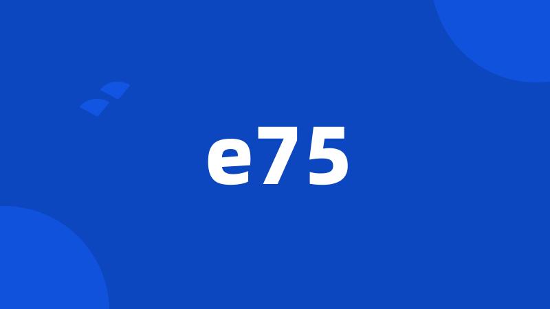 e75