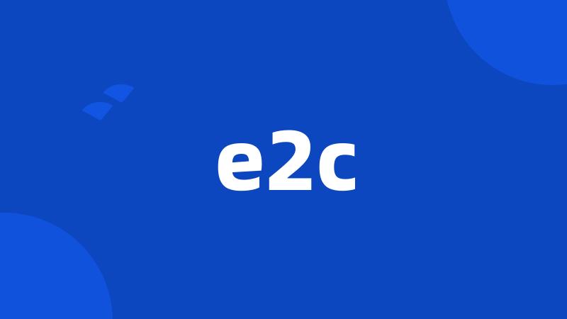 e2c