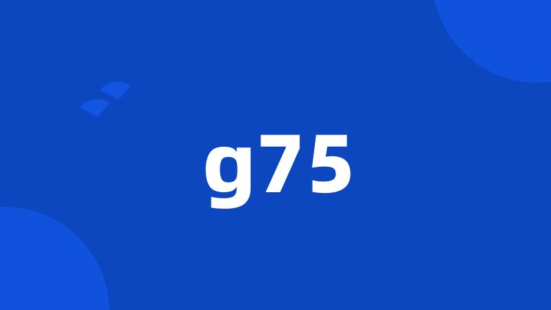 g75