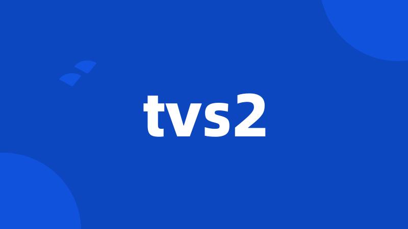 tvs2