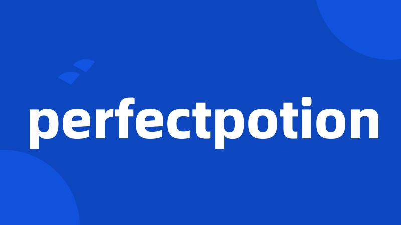 perfectpotion