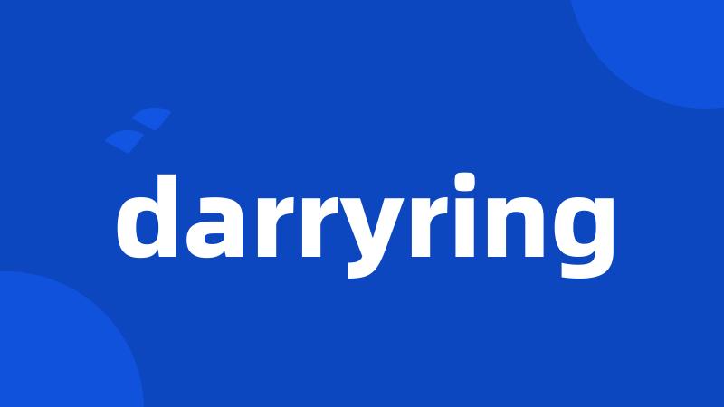 darryring