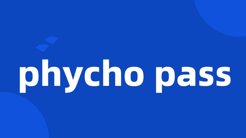 phycho pass