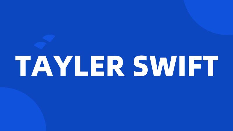 TAYLER SWIFT