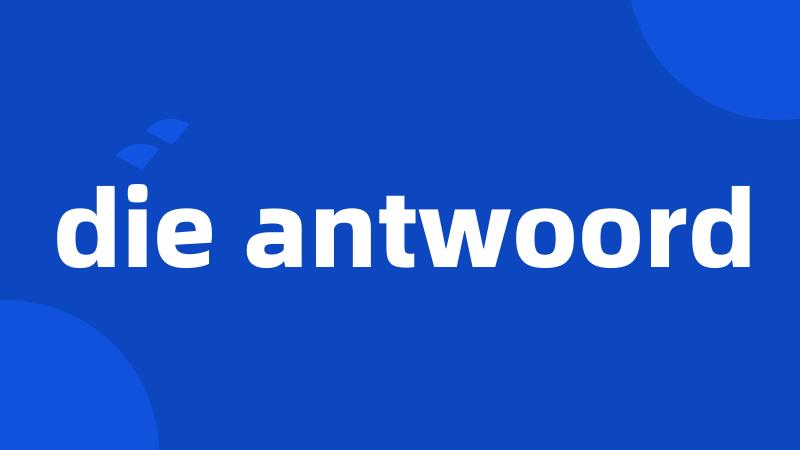 die antwoord